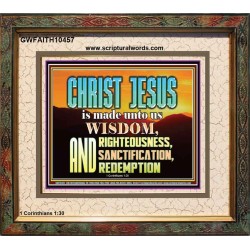 CHRIST JESUS OUR WISDOM, RIGHTEOUSNESS, SANCTIFICATION AND OUR REDEMPTION  Encouraging Bible Verse Portrait  GWFAITH10457  "18X16"