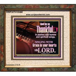 BE THANKFUL IN PSALMS AND HYMNS AND SPIRITUAL SONGS  Scripture Art Prints Portrait  GWFAITH10468  "18X16"