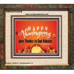 HAPPY THANKSGIVING GIVE THANKS TO GOD ALWAYS  Scripture Art Portrait  GWFAITH10476  "18X16"