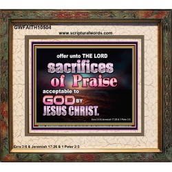 SACRIFICES OF PRAISE ACCEPTABLE TO GOD BY CHRIST JESUS  Contemporary Christian Print  GWFAITH10504  