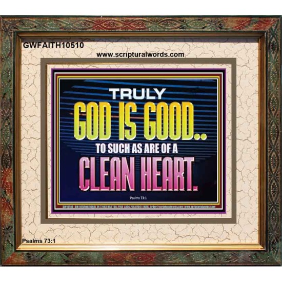 TRULY GOD IS GOOD TO THOSE WITH CLEAN HEART  Scriptural Portrait Portrait  GWFAITH10510  