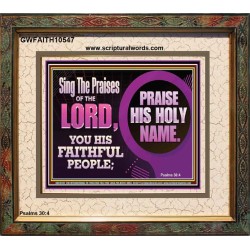 SING THE PRAISES OF THE LORD  Sciptural Décor  GWFAITH10547  "18X16"