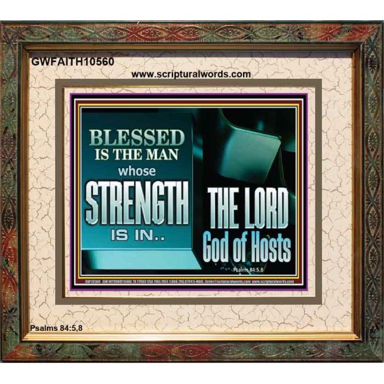 BLESSED IS THE MAN WHOSE STRENGTH IS IN THE LORD  Christian Paintings  GWFAITH10560  