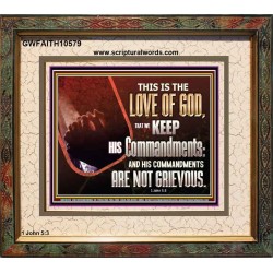 THE LOVE OF GOD IS TO KEEP HIS COMMANDMENTS  Christian Art Portrait  GWFAITH10579  "18X16"