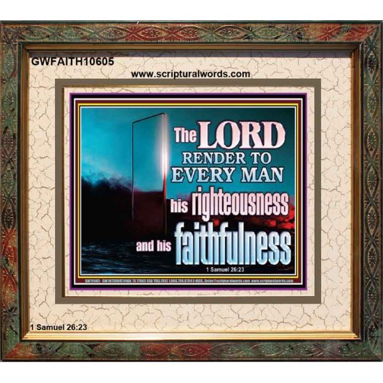 THE LORD RENDER TO EVERY MAN HIS RIGHTEOUSNESS AND FAITHFULNESS  Custom Contemporary Christian Wall Art  GWFAITH10605  