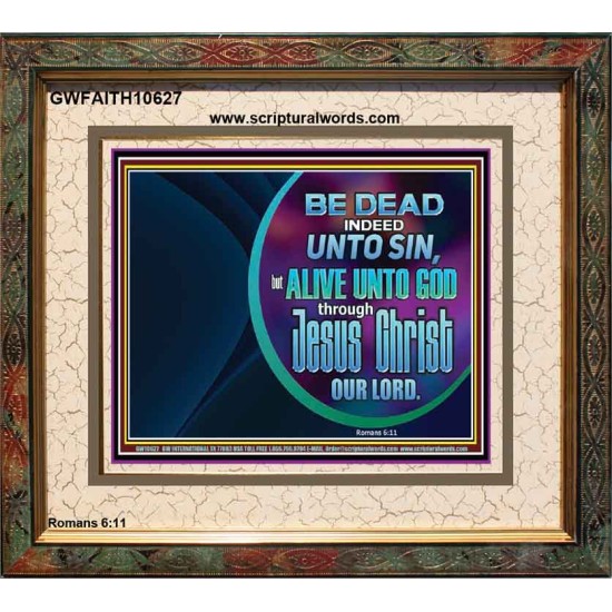 BE DEAD UNTO SIN ALIVE UNTO GOD THROUGH JESUS CHRIST OUR LORD  Custom Portrait   GWFAITH10627  