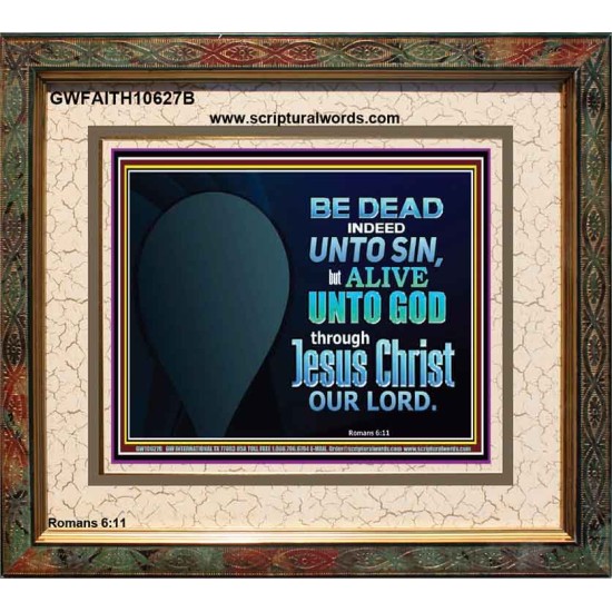 BE ALIVE UNTO TO GOD THROUGH JESUS CHRIST OUR LORD  Bible Verses Portrait Art  GWFAITH10627B  