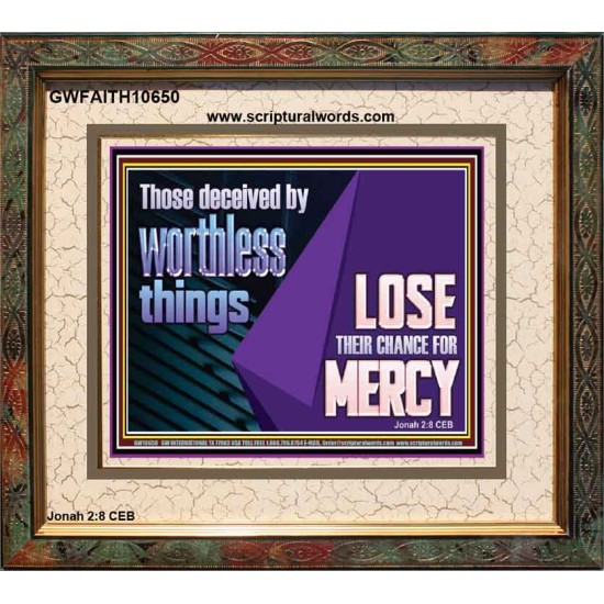 THOSE DECEIVED BY WORTHLESS THINGS LOSE THEIR CHANCE FOR MERCY  Church Picture  GWFAITH10650  