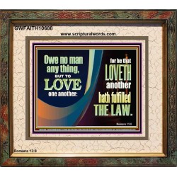 HE THAT LOVETH HATH FULFILLED THE LAW  Sanctuary Wall Portrait  GWFAITH10688  "18X16"