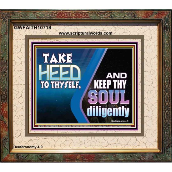 TAKE HEED TO THYSELF AND KEEP THY SOUL DILIGENTLY  Sanctuary Wall Portrait  GWFAITH10718  