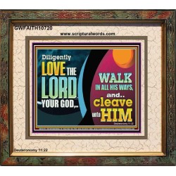 DILIGENTLY LOVE THE LORD WALK IN ALL HIS WAYS  Unique Scriptural Portrait  GWFAITH10720  "18X16"