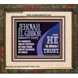JEHOVAH EL GIBBOR MIGHTY GOD OUR GOODNESS FORTRESS HIGH TOWER DELIVERER AND SHIELD  Encouraging Bible Verse Portrait  GWFAITH10751  "18X16"