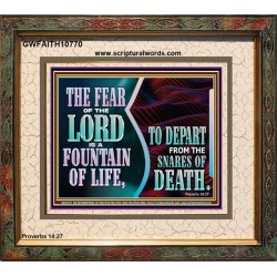 THE FEAR OF THE LORD IS A FOUNTAIN OF LIFE TO DEPART FROM THE SNARES OF DEATH  Scriptural Portrait Portrait  GWFAITH10770  "18X16"