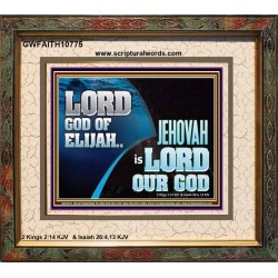 LORD GOD OF ELIJAH JEHOVAH IS LORD OUR GOD  Religious Art  GWFAITH10775  "18X16"