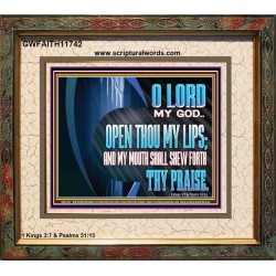 OPEN THOU MY LIPS AND MY MOUTH SHALL SHEW FORTH THY PRAISE  Scripture Art Prints  GWFAITH11742  "18X16"