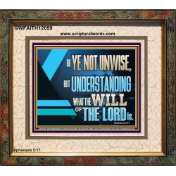 BE YE NOT UNWISE  Scripture Art Portrait  GWFAITH12059  "18X16"