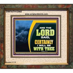 CERTAINLY I WILL BE WITH THEE SAITH THE LORD  Unique Bible Verse Portrait  GWFAITH12063  "18X16"