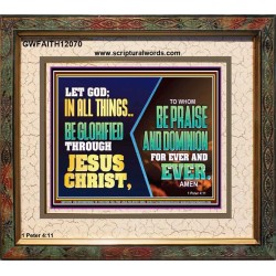 LET GOD IN ALL THINGS BE GLORIFIED THROUGH JESUS CHRIST  Christian Wall Décor  GWFAITH12070  "18X16"