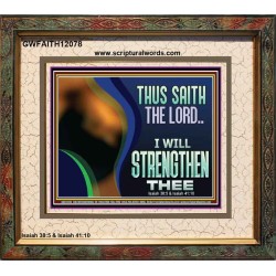THUS SAITH THE LORD I WILL STRENGTHEN THEE  Bible Scriptures on Love Portrait  GWFAITH12078  "18X16"