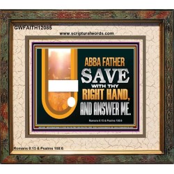 ABBA FATHER SAVE WITH THY RIGHT HAND AND ANSWER ME  Contemporary Christian Print  GWFAITH12085  "18X16"