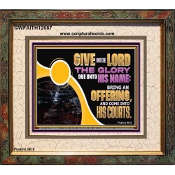 GIVE UNTO THE LORD THE GLORY DUE UNTO HIS NAME  Scripture Art Portrait  GWFAITH12087  "18X16"
