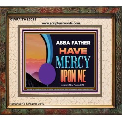 ABBA FATHER HAVE MERCY UPON ME  Christian Artwork Portrait  GWFAITH12088  "18X16"