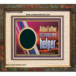 ABBA FATHER BE THOU MY HELPER  Glass Portrait Scripture Art  GWFAITH12089  "18X16"
