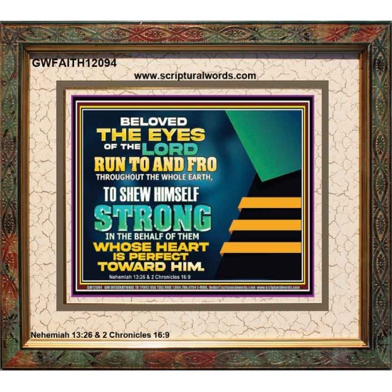 BELOVED THE EYES OF THE LORD RUN TO AND FRO THROUGHOUT THE WHOLE EARTH  Scripture Wall Art  GWFAITH12094  
