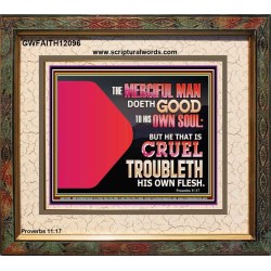 THE MERCIFUL MAN DOETH GOOD TO HIS OWN SOUL  Scriptural Wall Art  GWFAITH12096  "18X16"