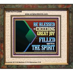 BE BLESSED WITH EXCEEDING GREAT JOY FILLED WITH THE SPIRIT  Scriptural Décor  GWFAITH12099  "18X16"