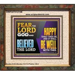 FEAR THE LORD GOD AND BELIEVED THE LORD HAPPY SHALT THOU BE  Scripture Portrait   GWFAITH12106  "18X16"