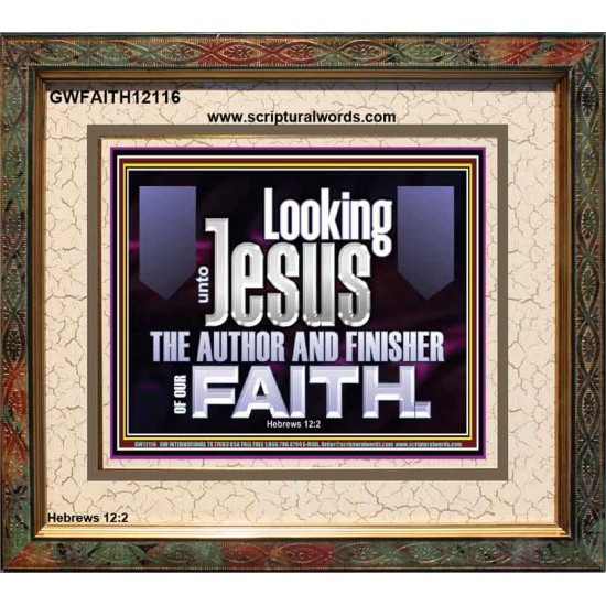 LOOKING UNTO JESUS THE AUTHOR AND FINISHER OF OUR FAITH  Décor Art Works  GWFAITH12116  