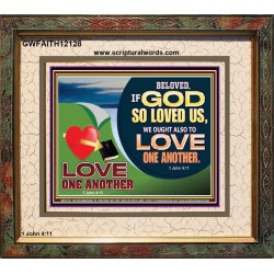 GOD LOVES US WE OUGHT ALSO TO LOVE ONE ANOTHER  Unique Scriptural ArtWork  GWFAITH12128  "18X16"