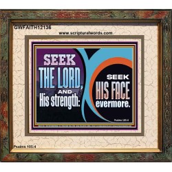 SEEK THE LORD HIS STRENGTH AND SEEK HIS FACE CONTINUALLY  Unique Scriptural ArtWork  GWFAITH12136  