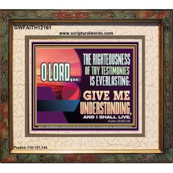 THE RIGHTEOUSNESS OF THY TESTIMONIES IS EVERLASTING O LORD  Bible Verses Portrait Art  GWFAITH12161  "18X16"