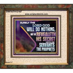 THE LORD REVEALETH HIS SECRET TO THOSE VERY CLOSE TO HIM  Bible Verse Wall Art  GWFAITH12167  "18X16"