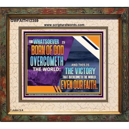 WHATSOEVER IS BORN OF GOD OVERCOMETH THE WORLD  Ultimate Inspirational Wall Art Picture  GWFAITH12359  