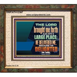 THE LORD BROUGHT ME FORTH ALSO INTO A LARGE PLACE  Sanctuary Wall Picture  GWFAITH12367  "18X16"
