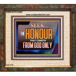 SEEK THE HONOUR THAT COMETH FROM GOD ONLY  Righteous Living Christian Portrait  GWFAITH12381  