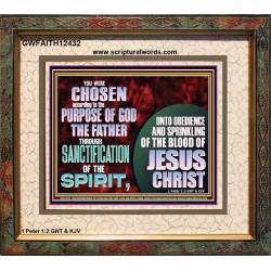 CHOSEN ACCORDING TO THE PURPOSE OF GOD THE FATHER THROUGH SANCTIFICATION OF THE SPIRIT  Church Portrait  GWFAITH12432  "18X16"
