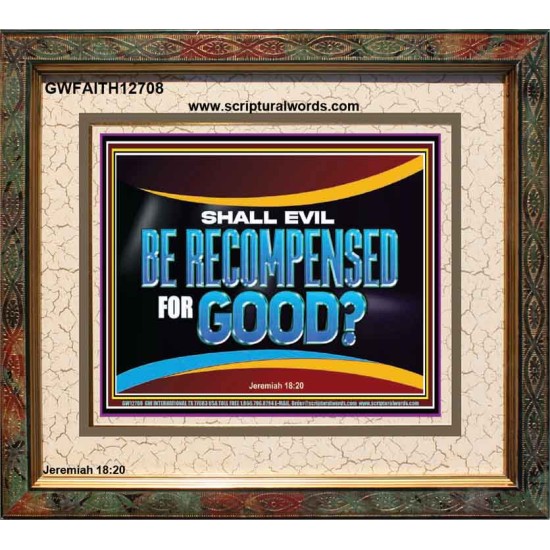 SHALL EVIL BE RECOMPENSED FOR GOOD  Scripture Portrait Signs  GWFAITH12708  