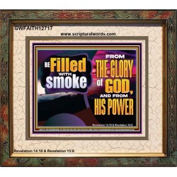 BE FILLED WITH SMOKE FROM THE GLORY OF GOD AND FROM HIS POWER  Christian Quote Portrait  GWFAITH12717  "18X16"