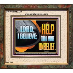 LORD I BELIEVE HELP THOU MINE UNBELIEF  Christian Paintings  GWFAITH12725  "18X16"