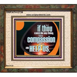 HAVE COMPASSION ON US AND HELP US  Contemporary Christian Wall Art  GWFAITH12726  "18X16"