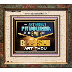 THOU ART HIGHLY FAVOURED THE LORD IS WITH THEE  Bible Verse Art Prints  GWFAITH12954  "18X16"