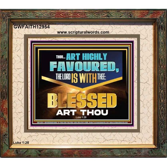 THOU ART HIGHLY FAVOURED THE LORD IS WITH THEE  Bible Verse Art Prints  GWFAITH12954  