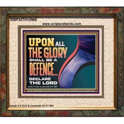 UPON ALL GLORY SHALL BE A DEFENCE  Art & Wall Décor  GWFAITH12965  "18X16"