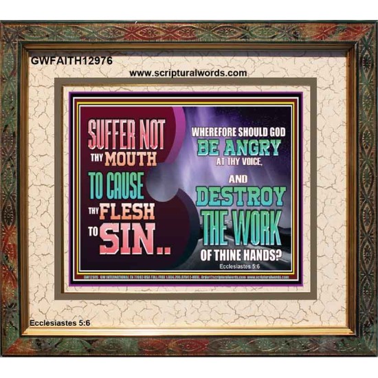 SUFFER NOT THY MOUTH TO CAUSE THY FLESH TO SIN  Bible Verse Portrait  GWFAITH12976  