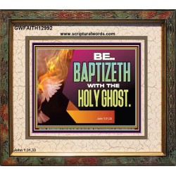 BE BAPTIZETH WITH THE HOLY GHOST  Sanctuary Wall Picture Portrait  GWFAITH12992  "18X16"