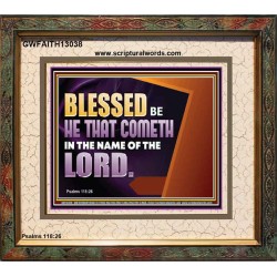 BLESSED BE HE THAT COMETH IN THE NAME OF THE LORD  Ultimate Inspirational Wall Art Portrait  GWFAITH13038  "18X16"